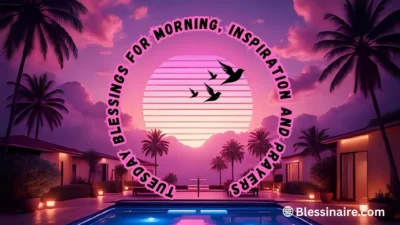 200+ Tuesday Blessings for Morning, Inspiration and Prayers
