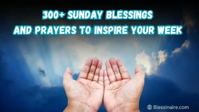 300+ Sunday Blessings and Prayers to Inspire Your Week