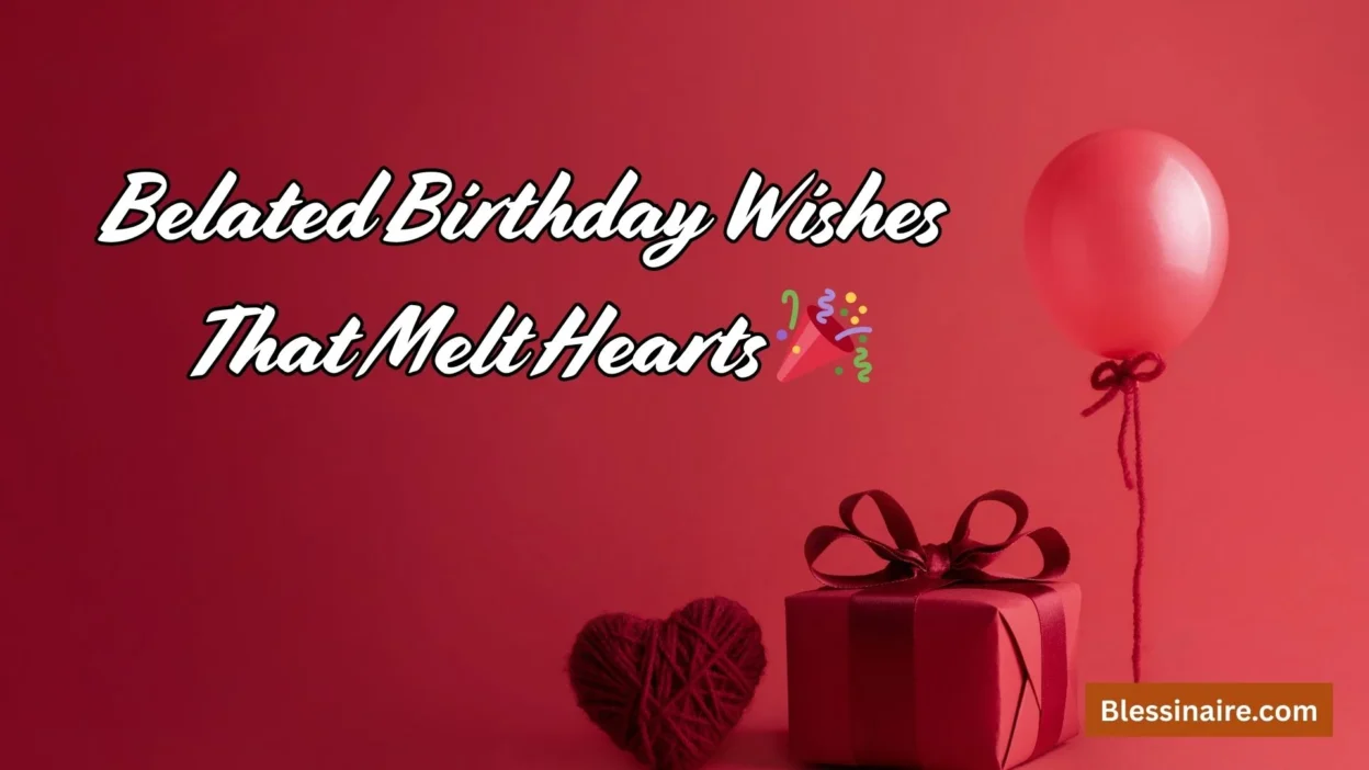 Belated Birthday Wishes That Melt Hearts 🎉