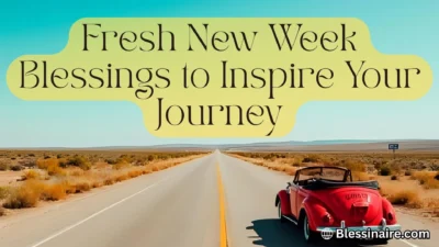 Fresh New Week Blessings to Inspire Your Journey