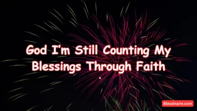God I’m Still Counting My Blessings Through Faith