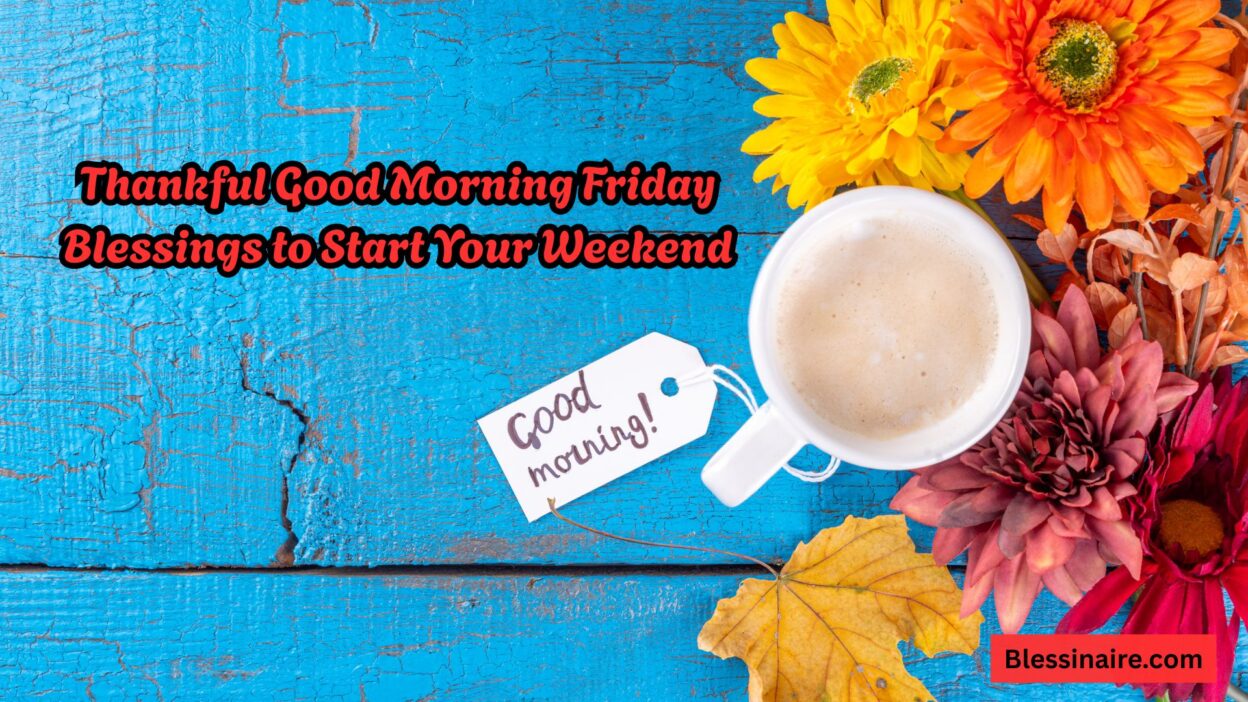 Thankful Good Morning Friday Blessings to Start Your Weekend