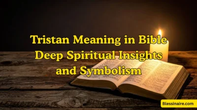 Tristan Meaning in Bible: Deep Spiritual Insights and Symbolism