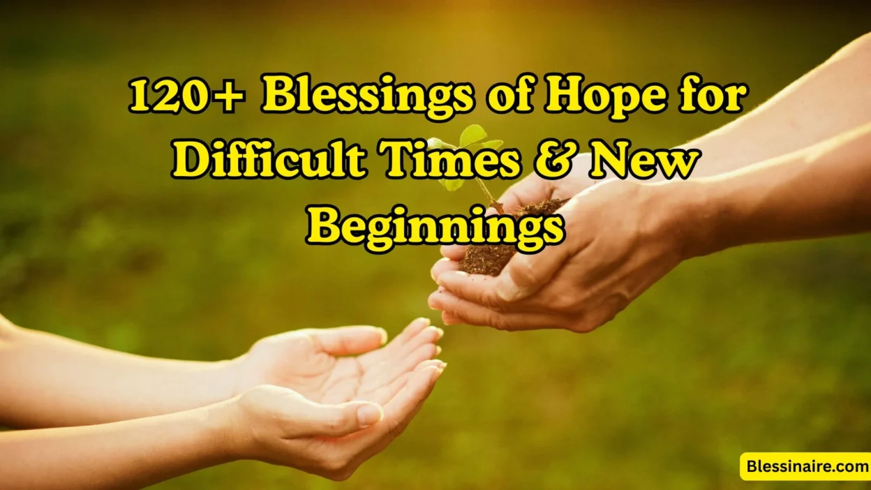 120+ Blessings of Hope for Difficult Times & New Beginnings