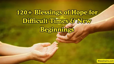 120+ Blessings of Hope for Difficult Times & New Beginnings
