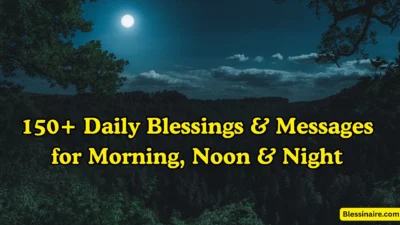 150+ Daily Blessings & Messages for Morning, Noon & Night