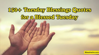 150+ Tuesday Blessings Quotes for a Blessed Tuesday
