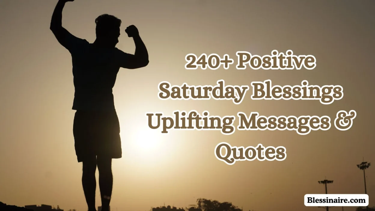240+ Positive Saturday Blessings Uplifting Messages & Quotes