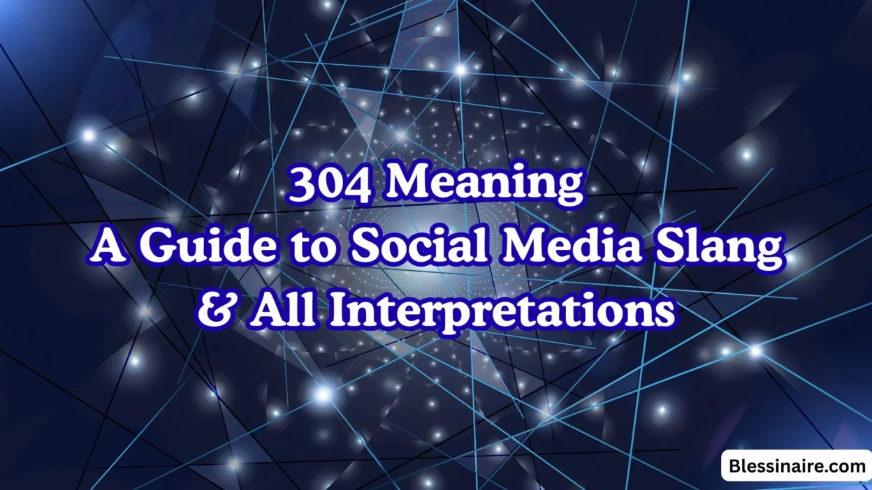 304 Meaning A Guide to Social Media Slang & All Interpretations