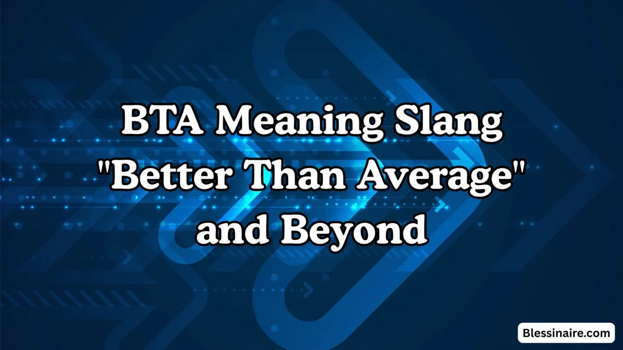 BTA Meaning Slang Better Than Average and Beyond