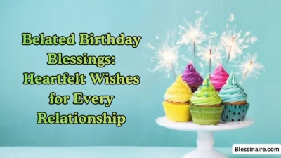 Belated Birthday Blessings Heartfelt Wishes for Every Relationship