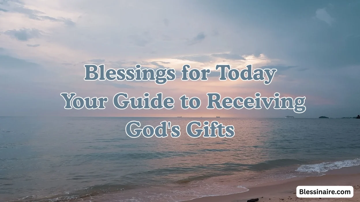Blessings for Today Your Guide to Receiving God's Gifts