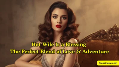 Hot Wife Is a Blessing The Perfect Blend of Love & Adventure