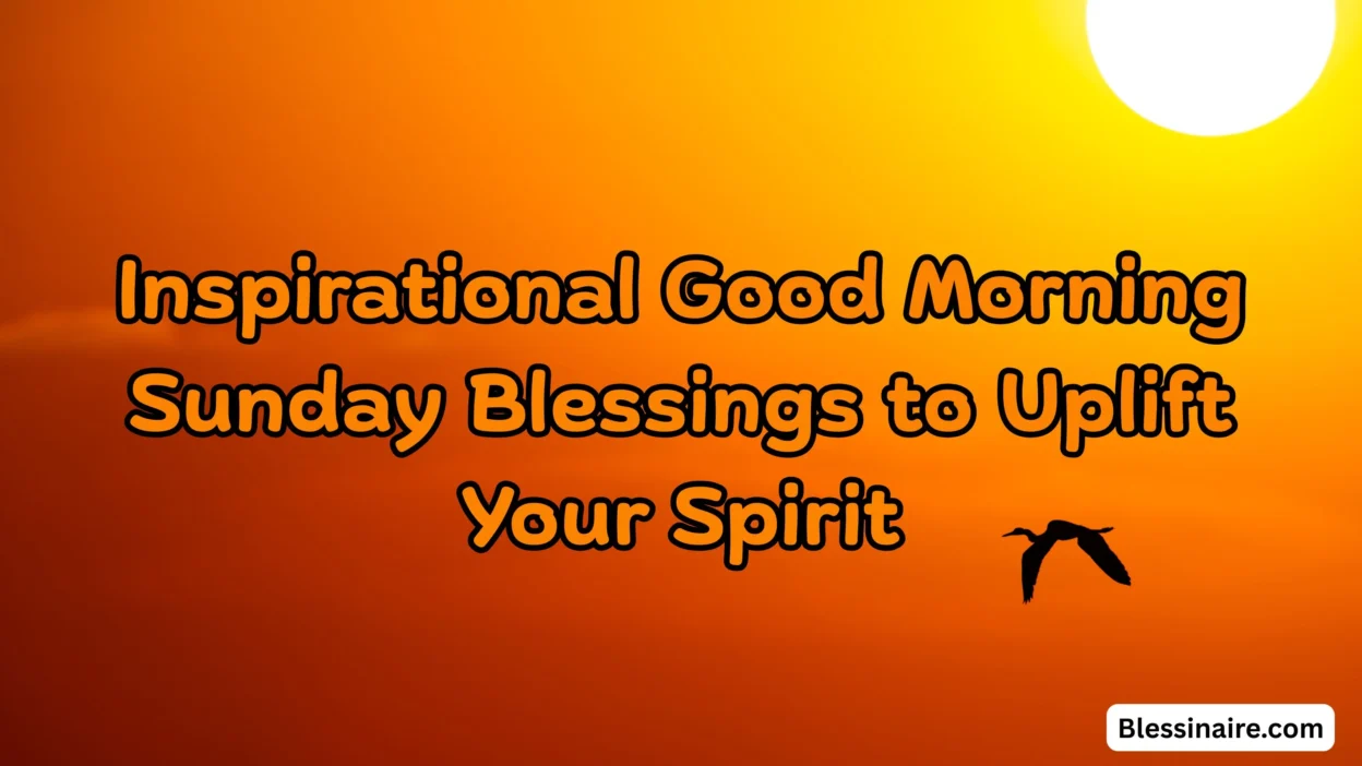 Inspirational Good Morning Sunday Blessings to Uplift Your Spirit
