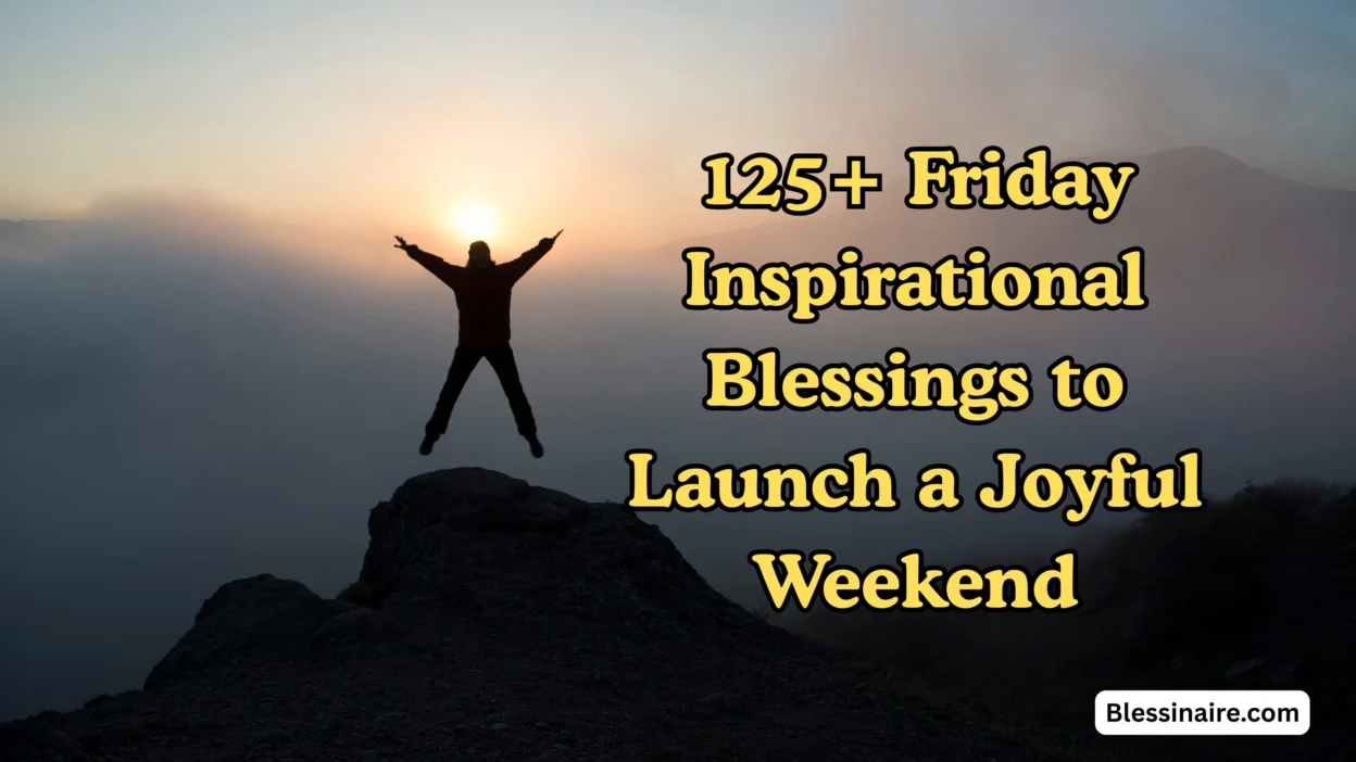 125+ Friday Inspirational Blessings to Launch a Joyful Weekend