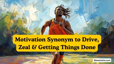 Motivation Synonym to Drive, Zeal & Getting Things Done