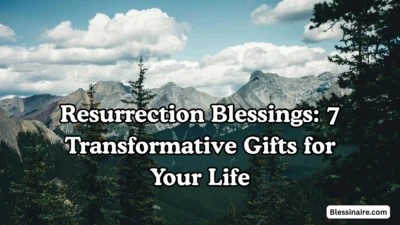 Resurrection Blessings 7 Transformative Gifts for Your Life